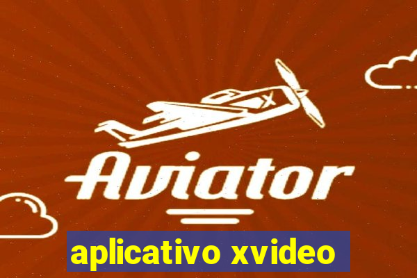 aplicativo xvideo